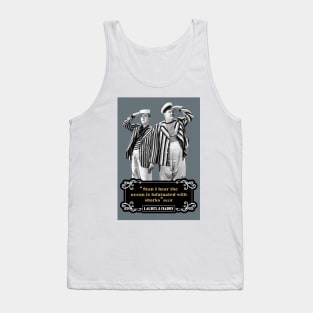 Laurel & Hardy Quotes: 'Stan, I Hear The Ocean Is Infatuated With Sharks' Tank Top